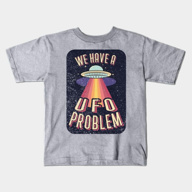 We Have A UFO Problem Kids T-Shirt by Worldengine